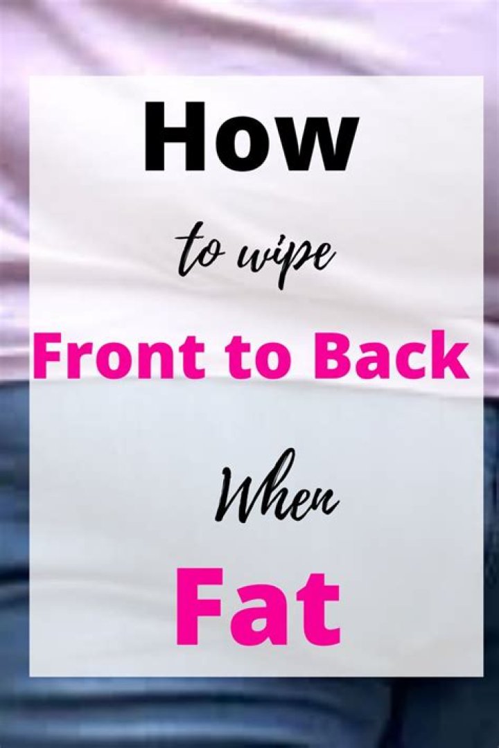 【How-to】How to wipe front to back when fat