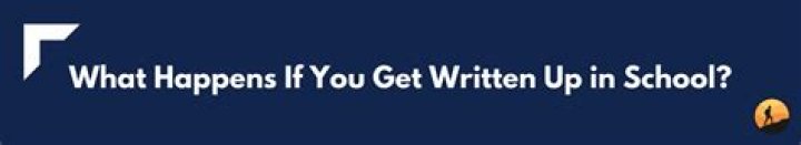 What happens if you get written up?